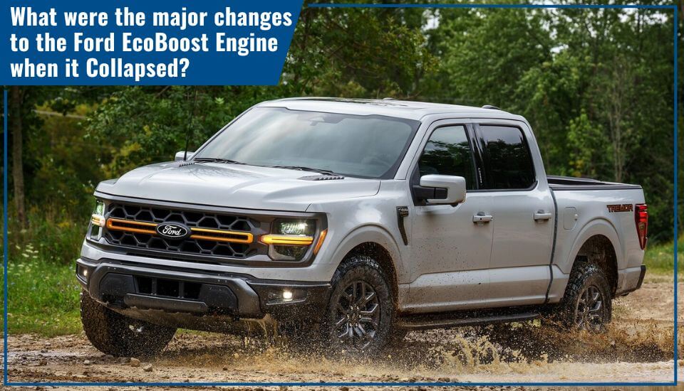 What were the major changes to the Ford EcoBoost Engine when it collapsed?